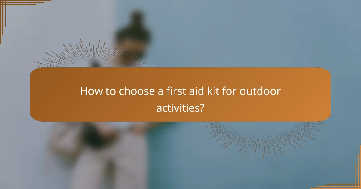 How to choose a first aid kit for outdoor activities?