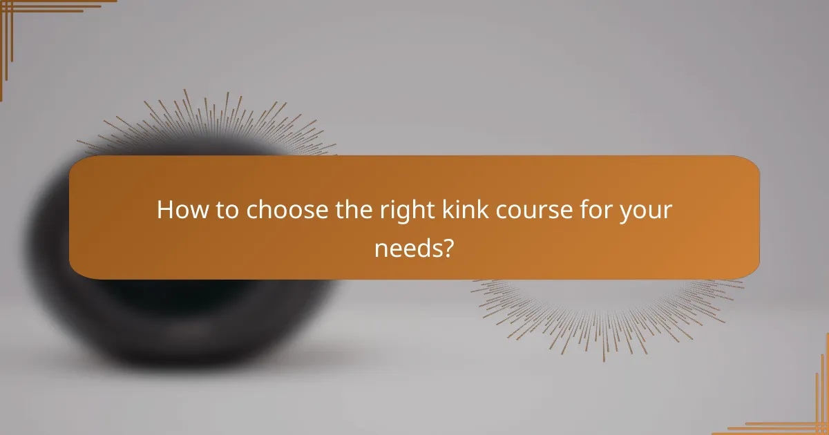 How to choose the right kink course for your needs?