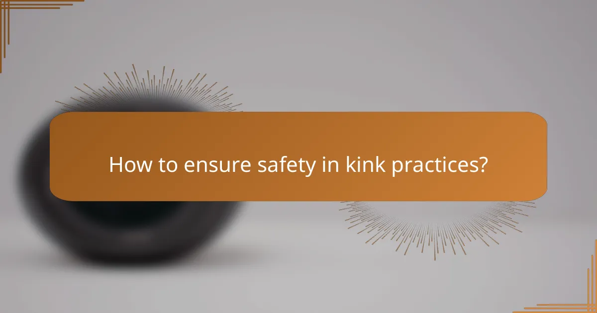 How to ensure safety in kink practices?