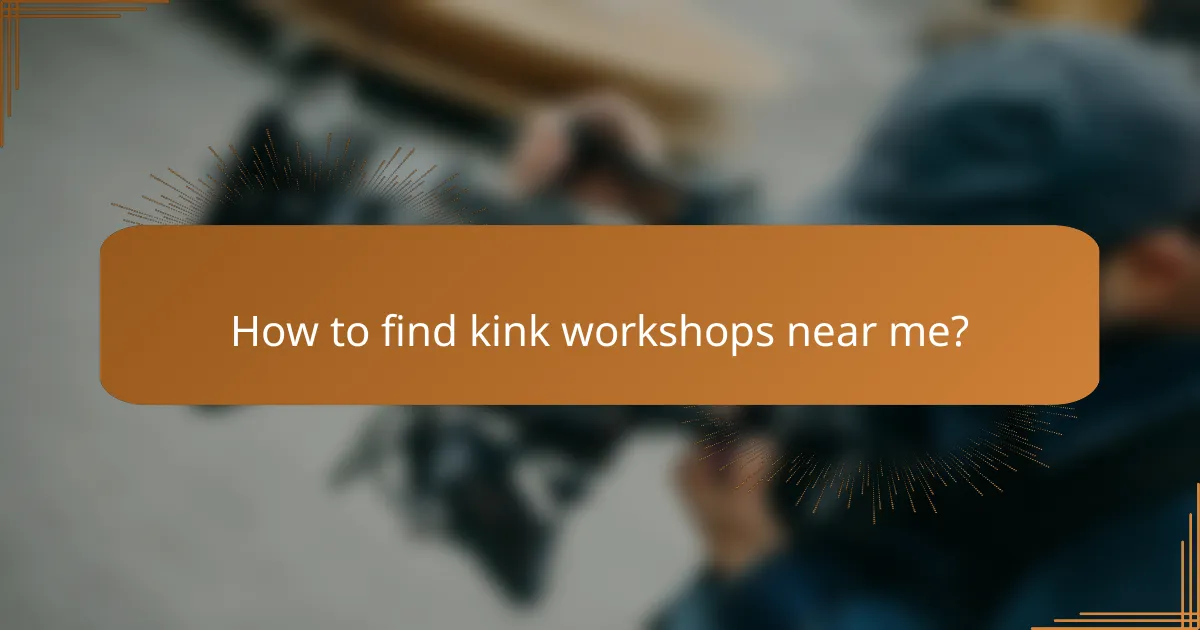 How to find kink workshops near me?