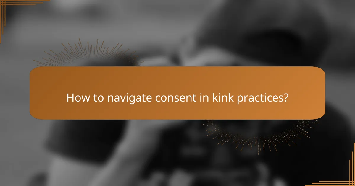 How to navigate consent in kink practices?