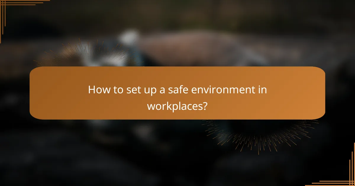 How to set up a safe environment in workplaces?