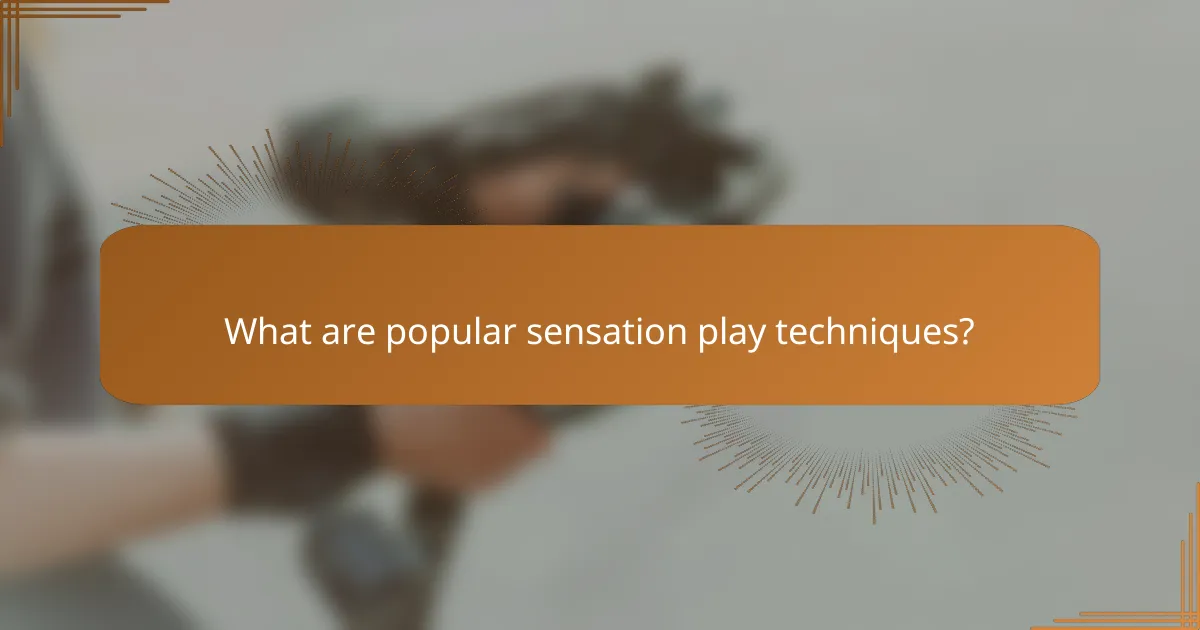 What are popular sensation play techniques?