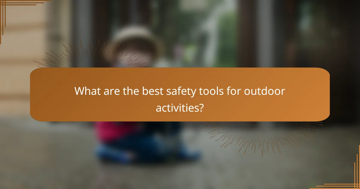 What are the best safety tools for outdoor activities?