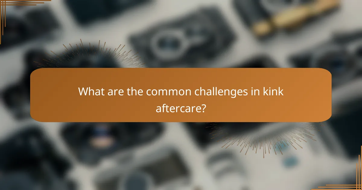 What are the common challenges in kink aftercare?