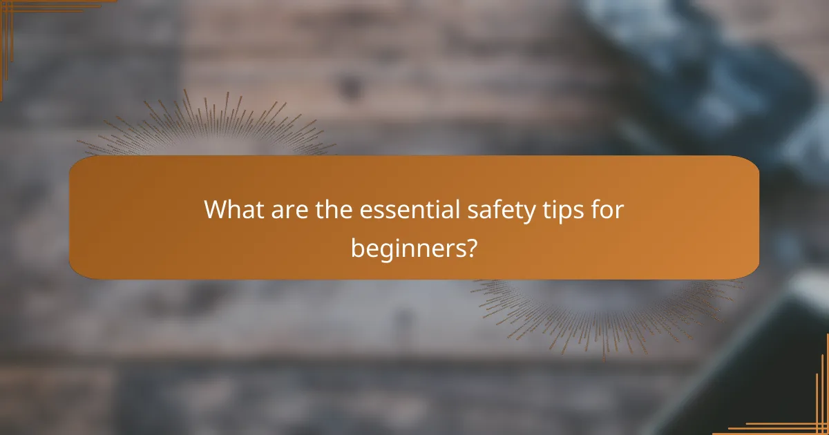 What are the essential safety tips for beginners?