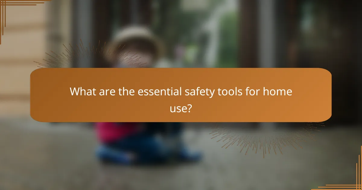 What are the essential safety tools for home use?