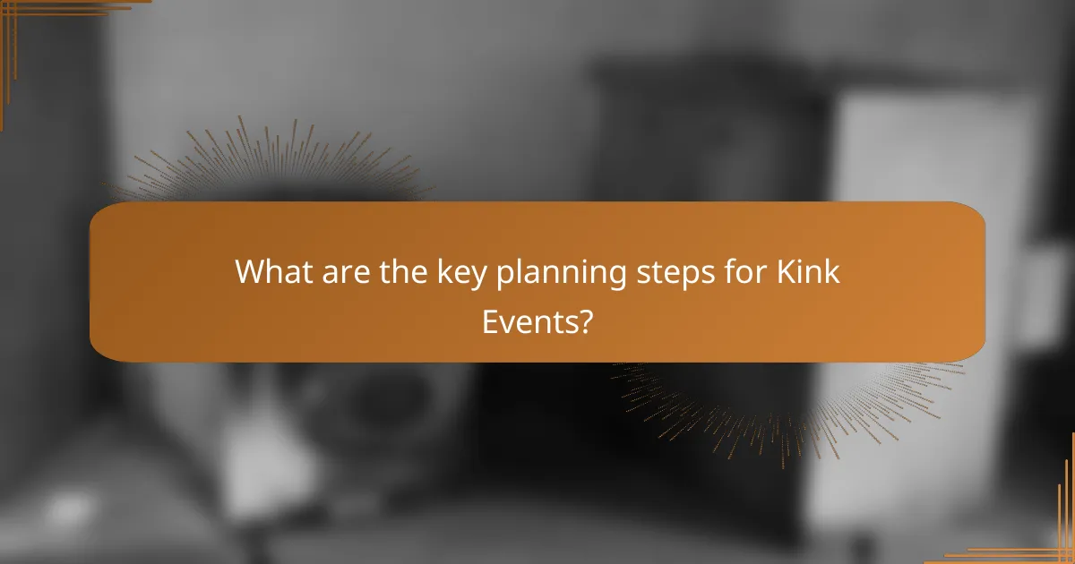 What are the key planning steps for Kink Events?