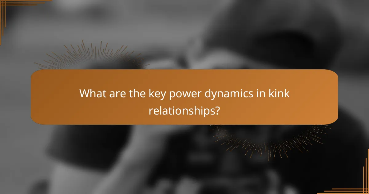 What are the key power dynamics in kink relationships?