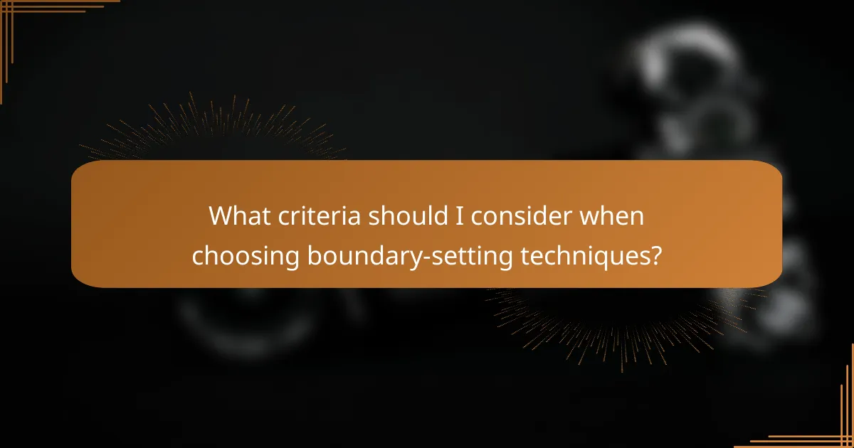 What criteria should I consider when choosing boundary-setting techniques?
