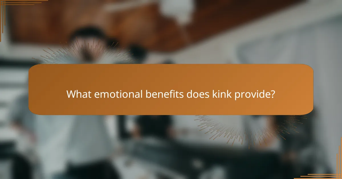 What emotional benefits does kink provide?