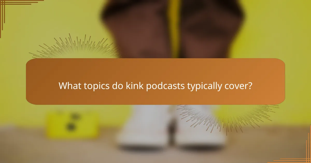 What topics do kink podcasts typically cover?